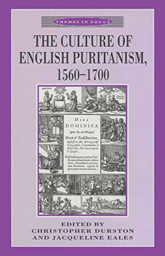 The Culture of English Puritanism, 1560-1700 (Themes in Focus S.)