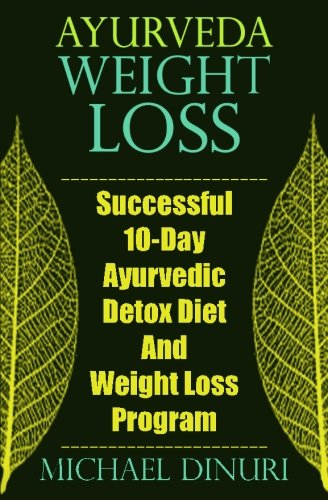 Ayurveda Weight Loss: Successful 10-Day Ayurvedic Detox Diet and Weight Loss Program