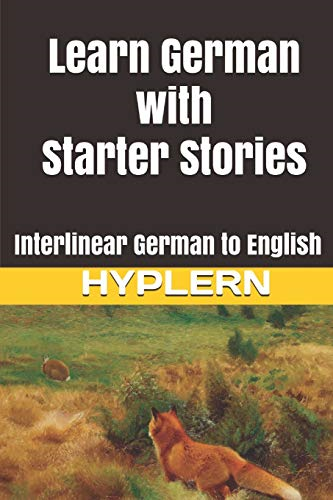 Learn German with Starter Stories: Interlinear German to English (Learn German with Interlinear Stories for Beginners and Adva)