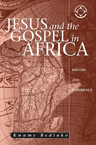 Jesus and the Gospel in Africa: History and Experience (Theology in Africa)