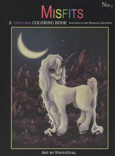 Misfits a Unicorn Coloring Book for Adults and Magical Children: Magical, Mystical, Quirky, Odd and Melancholic Unicorns and Girls.