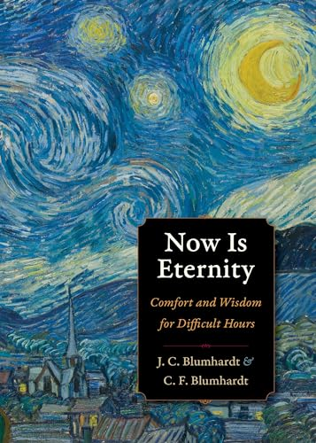 Now is Eternity: Comfort and Wisdom for Difficult Hours (Plough Spiritual Classics: Backpack Classics for Modern...