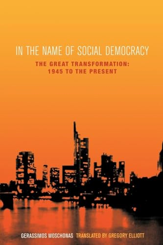 In the Name of Social Democracy: The Great Transformation, 1945 to the Present: The Great Transformation from...