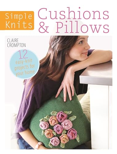 Simple Knits Cushions & Pillows:12 easy-knit projects for your home