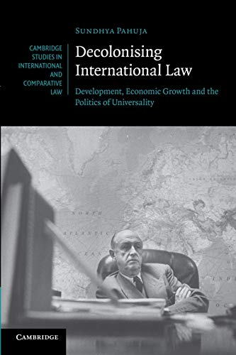 Decolonising International  - Law: Development, Economic  - Growth and the Politics of -  Universality (Cambridge  - Studies in International  - and Comparative Law)
