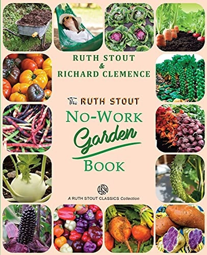 The Ruth Stout No - Work  - Garden Book: Secrets of  - the Famous Year Round  - Mulch Method (Mulch Queen)