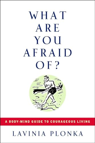 What are You Afraid Of?: A Body/Mind Guide to Courageous Living