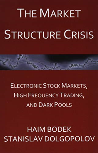 The Market Structure Crisis: Electronic Stock Markets, High Frequency Trading, and Dark Pools