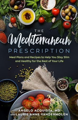 The Mediterranean Prescription: Meal Plans and Recipes to Help You Stay Slim and Healthy for the Rest of Your Life