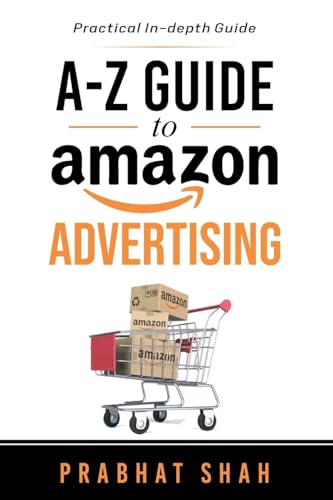 A-Z Guide to Amazon Advertising: A practical in-depth guide