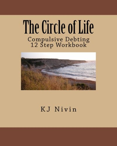The Circle of Life: Compulsive Debting 12 Step Workbook