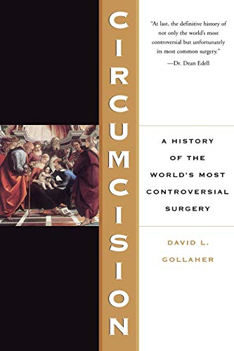 Circumcision A History of the World's Most Controversial Surgery