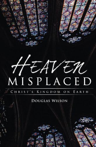 Heaven Misplaced: Christ's Kingdom on Earth
