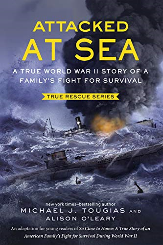 Attacked at Sea: A True World War II Story of a Family's Fight for Survival (True Rescue)