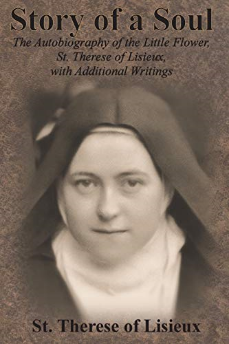 Story of a Soul: The  - Autobiography of the Little -  Flower, St. Therese of  - Lisieux, with Additional  - Writings