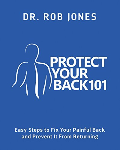 Protect Your Back 101: Easy Steps to Fix Your Painful Back and Prevent It from Returning