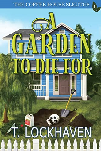 The Coffee House Sleuths:  - A Garden to Die For (Book -  1) (The Coffee House  - Sleuths)