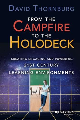From the Campfire to the Holodeck: Creating Engaging and Powerful 21st Century Learning Environments