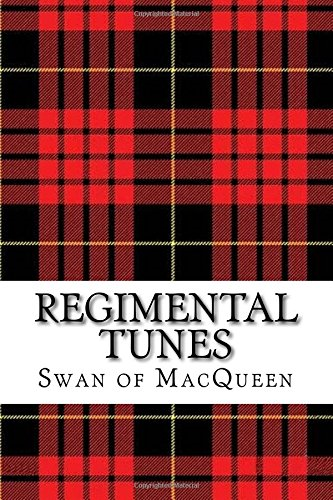 Regimental Tunes: Twenty Tunes for the Bagpipes and Practice Chanter (The Swan of Macqueen Pipe Tunes Collection)