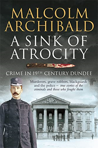 A Sink of Atrocity: Crime of 19th Century Dundee