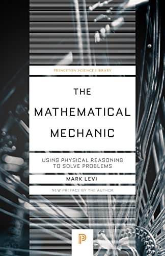 The Mathematical Mechanic: Using Physical Reasoning to Solve Problems (Princeton Science Library)