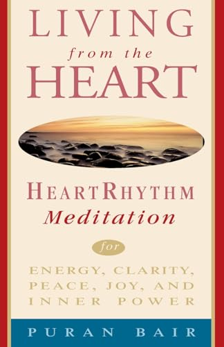 Living from the Heart: Heart Rhythm Meditation for Energy, Clarity, Peace, Joy and Inner Power