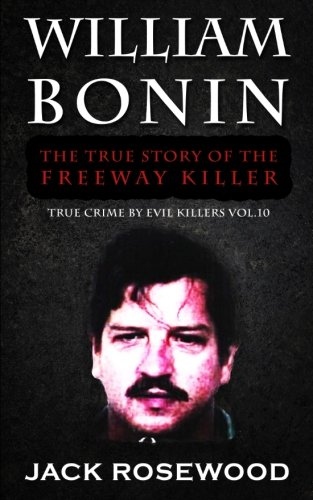 William Bonin: The True Story of the Freeway Killer: Historical Serial Killers and Murderers