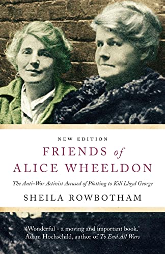 Friends of Alice Wheeldon - 2nd Edition: The Anti-War Activist Accused of Plotting to Kill Lloyd George