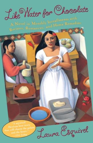 Like Water for Chocolate : a Novel in Monthly Installments with Recipes, Romances, and Home Remedies