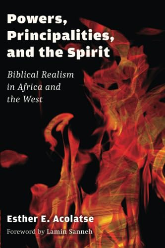 Powers, Principalities, and the Spirit: Biblical Realism in Africa and the West