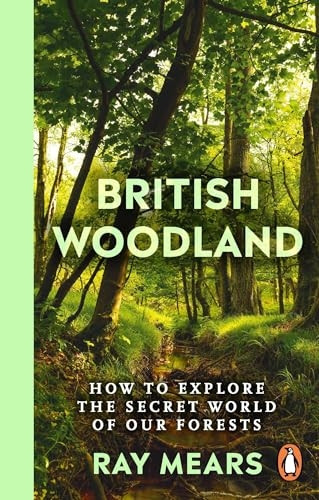 British Woodland: How to Explore the Secret World of Our Forests