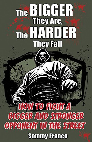 The Bigger They Are, the Harder They Fall: How to Fight a Bigger and Stronger Opponent in the Street