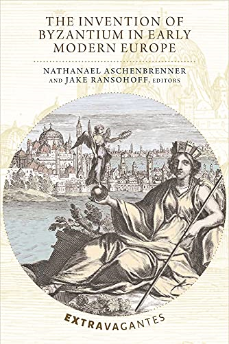 The Invention of Byzantium  - in Early Modern Europe  - (Extravagantes)