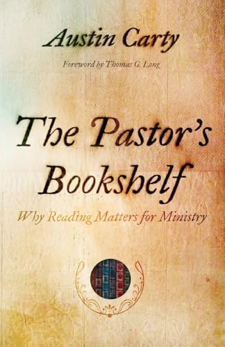 The Pastor's Bookshelf: Why Reading Matters for Ministry
