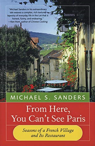 From Here, You Can't See Paris : Seasons of a French Village and Its Restaurant