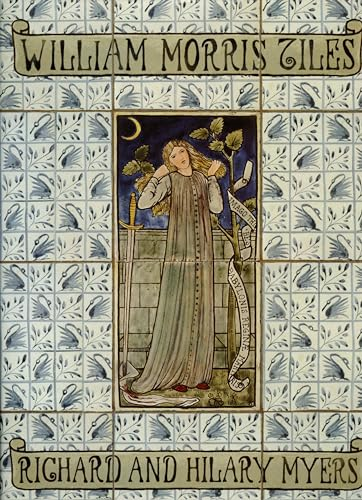 William Morris Tiles: The Tile Designs of Morris and His Fellow-Workers