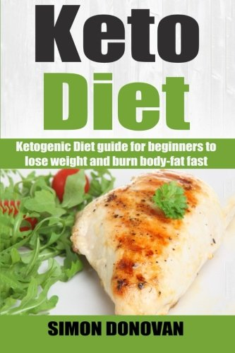 Keto Diet: Ketogenic Diet Guide for Beginners to Lose Weight and Burn Body-Fat Fast