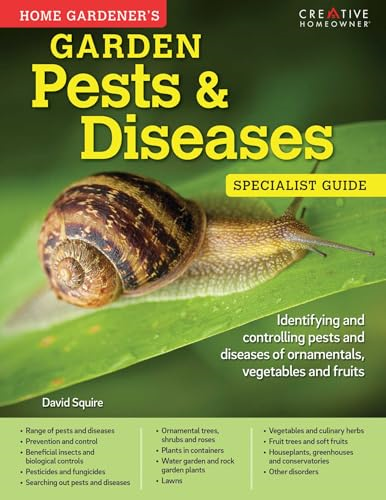Home Gardener's Garden Pests & Diseases: Identifying and Controlling Pests and Diseases of Ornamentals, Vegetables...