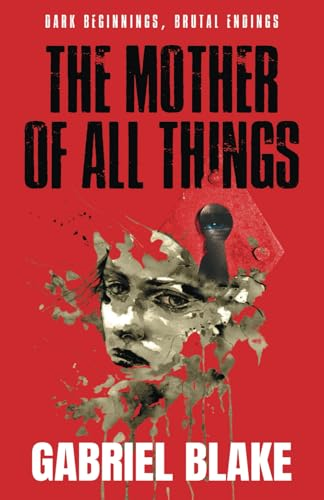 The Mother of All Things: Book One (Godless Creatures)