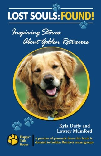 Lost Souls: FOUND! Inspiring Stories About Golden Retrievers