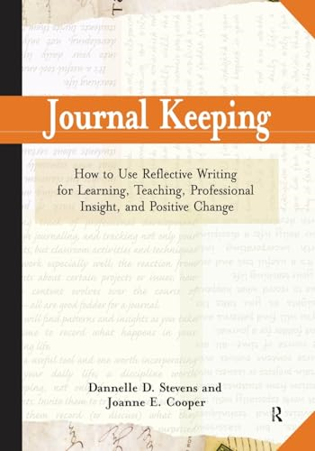 Journal Keeping: How to Use Reflective Journals for Effective Teaching and Learning, Professional Insight, and Positive Change