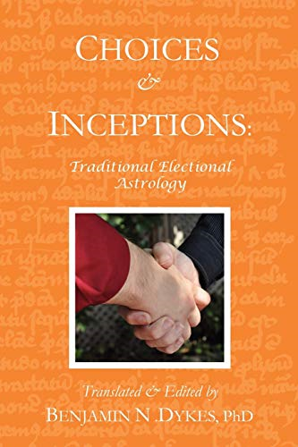 Choices and Inceptions:  - Traditional Electional  - Astrology