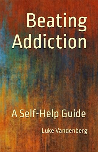 Beating Addiction: A Self-Help Guide