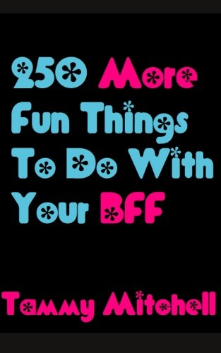 250 More Fun Things to Do with Your Bff