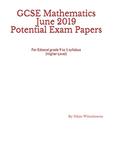 GCSE Mathematics June 2019 Potential Exam Papers: For the Edexcel grade 9 to 1 syllabus (Higher Level)