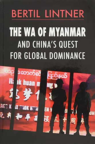 The Wa of Myanmar and China's Quest for Global Dominance