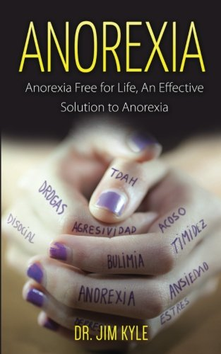 Anorexia: Anorexia Free for Life, An Effective Solution to Anorexia