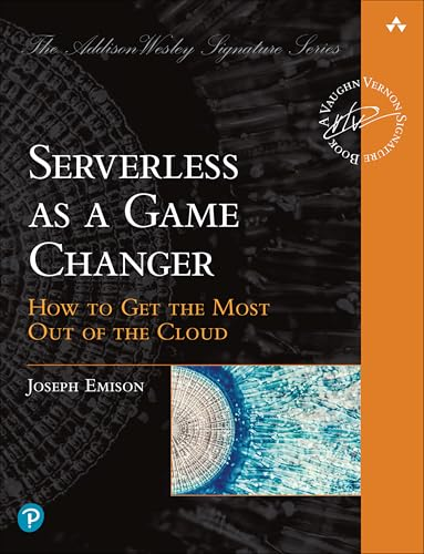 Serverless as a Game Changer: How to Get the Most Out of the Cloud (Addison-Wesley Signature Series (Vernon))