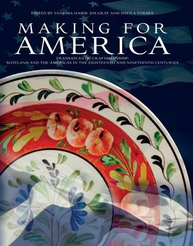 Making for America. Transatlantic craftsmanship: Scotland and the Americas in the eighteenth and nineteenth centuries