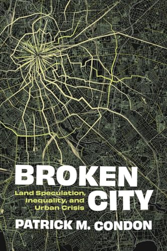Broken City: Land Speculation, Inequality, and Urban Crisis